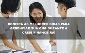 Confira As Melhores Dicas Para Gerenciar Sua Ong Durante A Crise Financeira Post Contabilidade No Itaim Paulista Sp | Abcon Contabilidade - Persistere