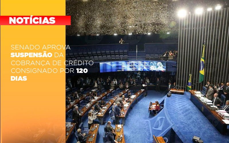 Senado Aprova Suspensao Da Cobranca De Credito Consignado Por 120 Dias - Persistere