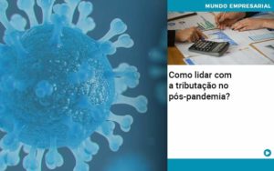 Como Lidar Com A Tributacao No Pos Pandemia Contabilidade No Mato Grosso Do Sul Ms | Persistere - Persistere