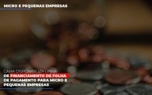 Caixa Disponibiliza Linha De Financiamento Para Folha De Pagamento Contabilidade No Itaim Paulista Sp | Abcon Contabilidade - Persistere
