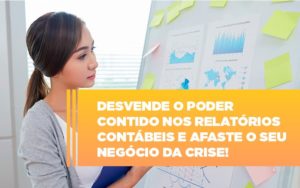 Desvende O Poder Contido Nos Relatorios Contabeis E Afaste O Seu Negocio Da Crise (1) Contabilidade No Mato Grosso Do Sul Ms | Persistere - Persistere
